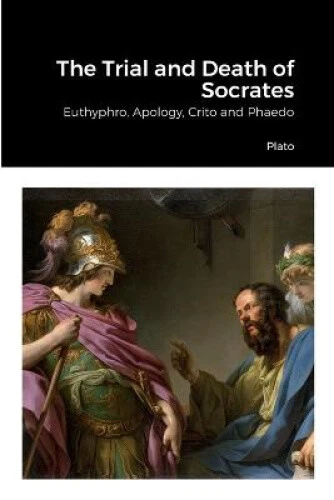THE TRIAL AND Death of Socrates: Euthyphro, Apology, Crito and Phaedo by Plato $37.87 - PicClick AU