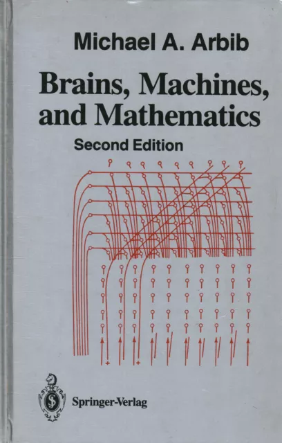 Brains, Machines, and Mathematics - Michael A. Arbib (Springer-Verlag) [1987]