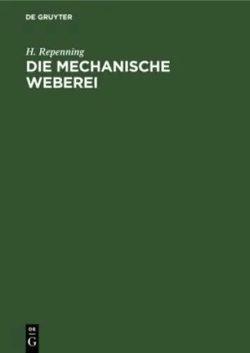 Die Mechanische Weberei Lehrbuch zum Gebrauch der technischen und gewerblic 6772
