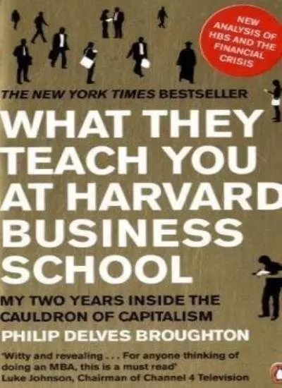 What They Teach You at Harvard Business School: My Two Years Ins