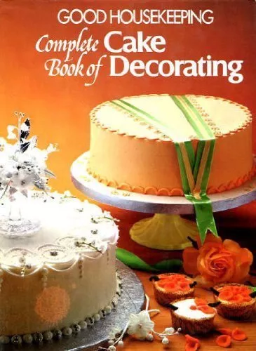 Good Housekeeping" Complete Book of Cake Decorating By Good Housekeeping Insti