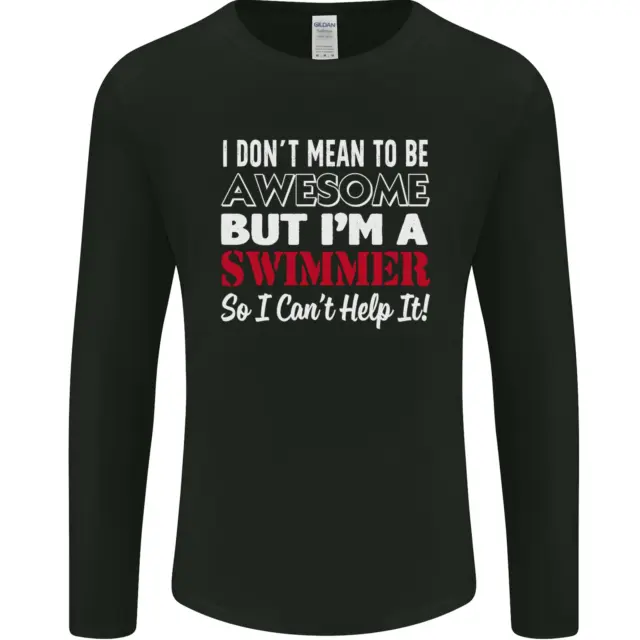 I Dont Mean Im a Swimmer Swimming Mens Long Sleeve T-Shirt