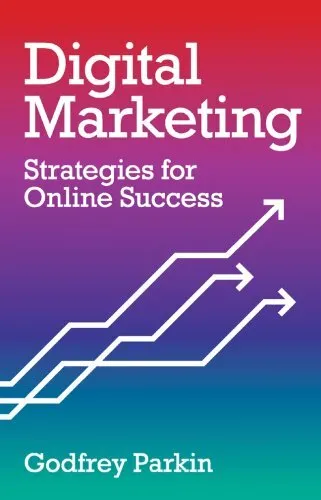 Digital Marketing: Strategies for Online Success By Godfrey Parkin