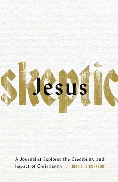 Jesus Skeptic A Journalist Explores the Credibility and Impact of Christianity b