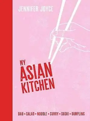 My Asian Kitchen: Bao*Salad*Noodle*Curry*Sushi*Dumpling* by Jennifer Joyce...