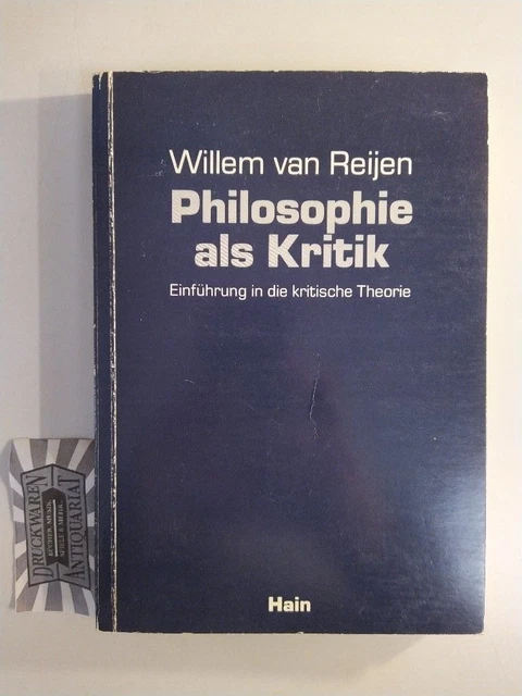 Philosophie als Kritik. Einführung in die kritische Theorie. Reijen, Willem van: