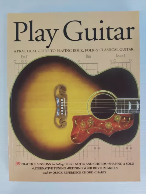 Play Guitar - A Practical Guide to Playing Rock, Folk & Classical Guitar