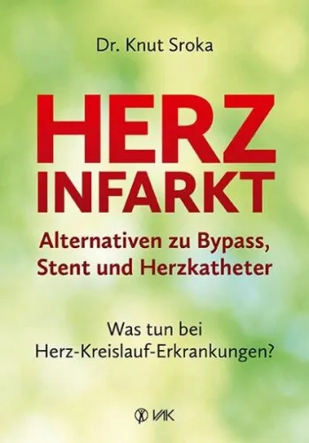 Herzinfarkt - Alternativen zu Bypass, Stent und Herzkatheter|Knut Sroka|Deutsch