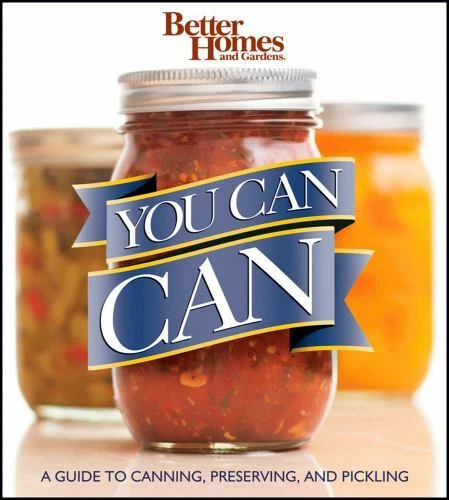 BETTER HOMES AND Gardens You Can Can: A Guide to Canning, Preserving