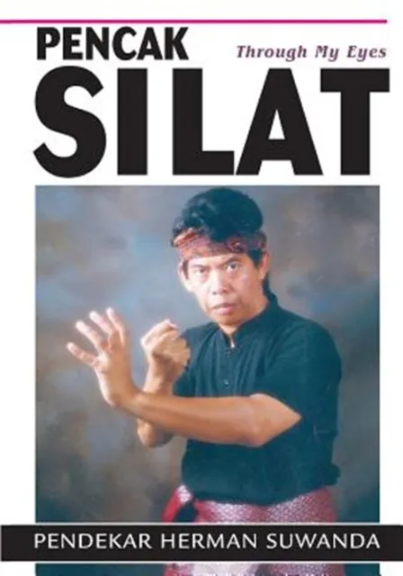 Indonesian Martial Arts: Pencak Silat Through My Eyes by Suwanda, Herman, Lik...