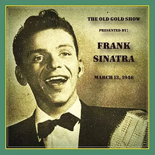 Frank Sinatra - Old Gold Show Presented By Frank Sinatra: March 13, 1946 [CD]