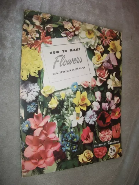 HOW TO MAKE FLOWERS. DENNISON CREPE PAPER. circa 1950s ILLUSTRATED SOFTCOVER