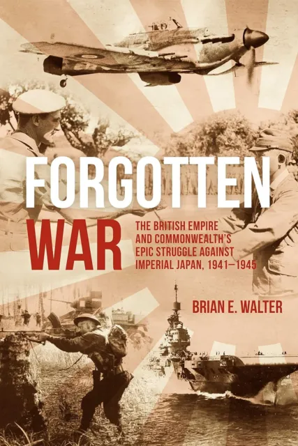 Forgotten War: The British Empire and Commonwealths Epic Struggle Against Imperi