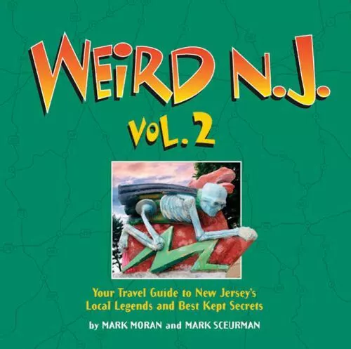 Weird N. J. Vol. 2 : Your Travel Guide to New Jersey's Local Legends and Best...