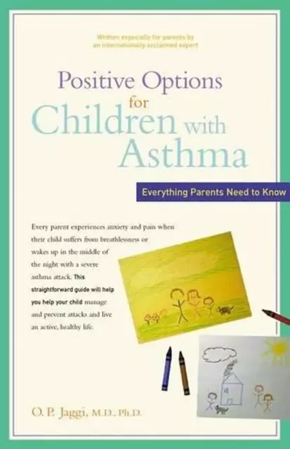 Positive Options for Children with Asthma: Everything Parents Need to Know by O.