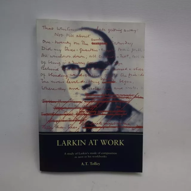 Larkin at Work: Composition as seen in His Workbooks A T Tolley PB Hull UP