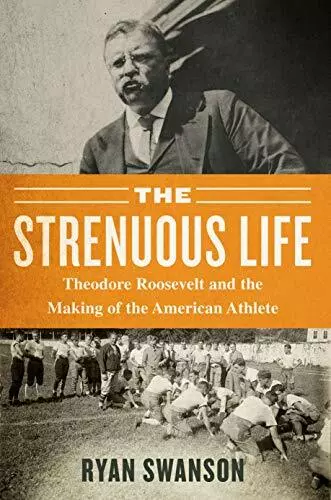 The Pénible Life: Theodore Roosevelt Et The Making Of The Américain Athlète By
