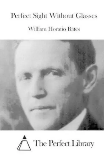 William Horatio Bates Perfect Sight Without Glasses (Poche)