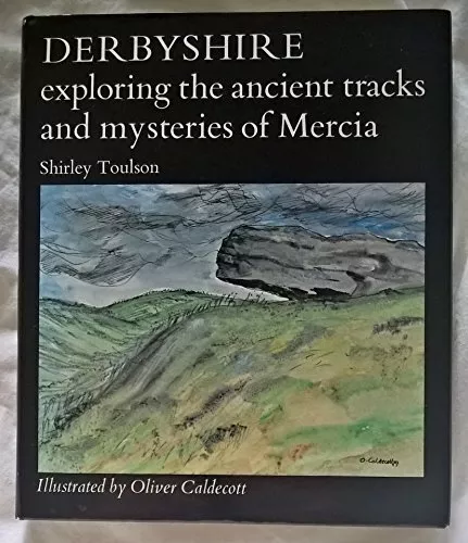 Derbyshire: Exploring the Ancient Tracks and Myst... by Shirley Toulson Hardback