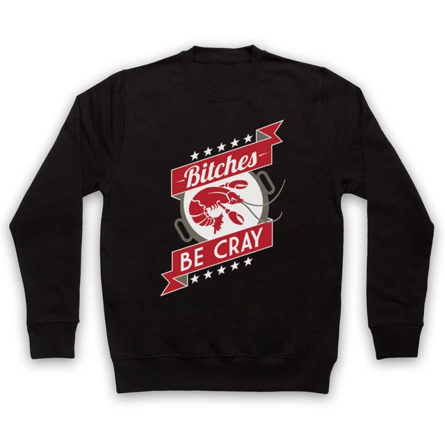 Bitches Be Cray Funny Crayfish Hipster Parody Slogan Adults Unisex Sweatshirt