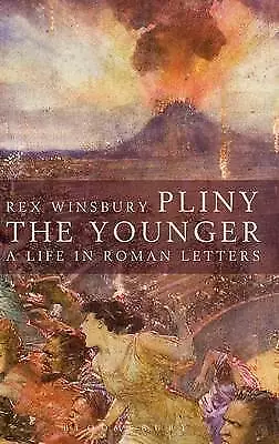 Pliny the Younger: A Life in Roman Letters by Rex Winsbury (Hardcover, 2013)