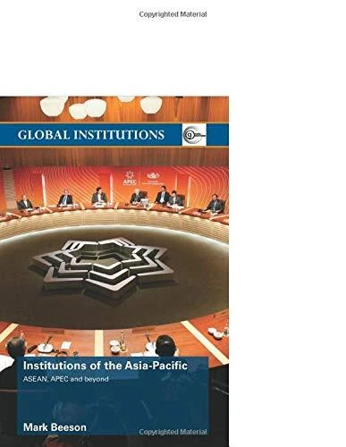 INSTITUTIONS OF THE ASIA-PACIFIC: ASEAN, APEC AND BEYOND By Mark Beeson *VG+*