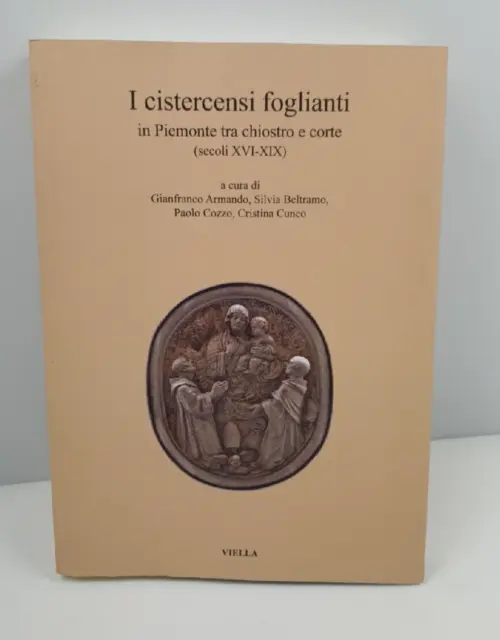 I Cistercensi Foglianti In Piemonte Tra Chiostro E Corte - Aa.vv. - Viella -2020