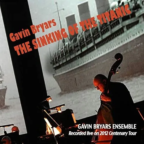 Gavin Bryars: The Sinking of the Titanic (Recorded live on 2012 centenary tour)