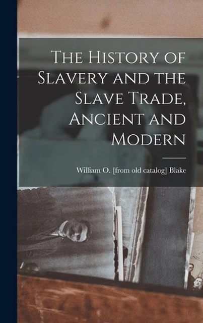 THE HISTORY OF Slavery and the Slave Trade, Ancient and Modern by ...