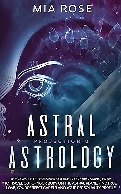 ASTRAL PROJECTION & Astrology: The Complete Beginners Guide to Zodiac ...
