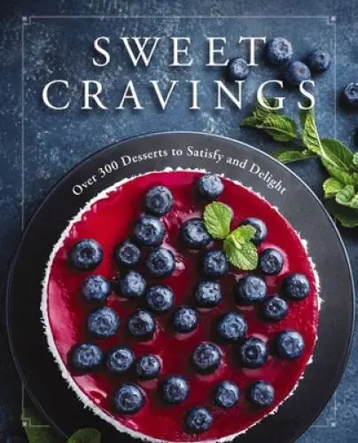 SWEET CRAVINGS: OVER 300 Desserts to Satisfy and Delight $33.03 - PicClick