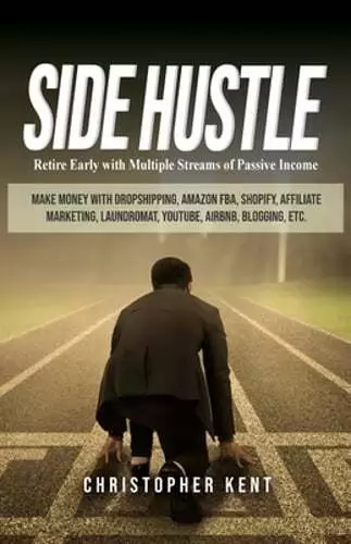 Side Hustle: Retire Early with Multiple Streams of Passive Income - Make Money