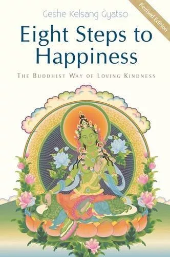 Eight Steps to Happiness: The Buddhist Way of Loving ... by Geshe Kelsang Gyatso