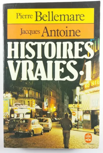 Histoires Vraies 1 Pierre Bellemare Jacques Antoine Le Livre de Poche 1981