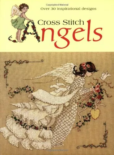 Cross Stitch Angels: Over 30 Inspirational New Designs By Various