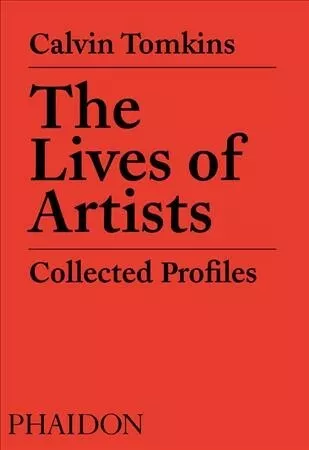 Lives of Artists : Collected Profiles, Paperback by Tomkins, Calvin; Remnick,...