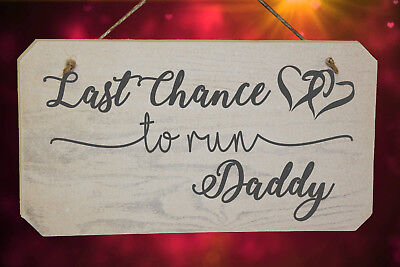 Last Chance To Run Daddy Funny Wedding Page Boy or Flower Girl Wooden Sign