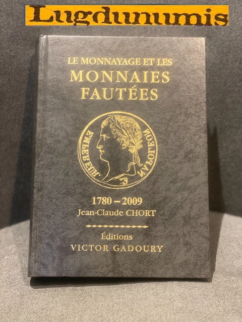 Gadoury - Le Monnayage et les Monnaies Fautées 1780 - 2009 par Jean Claude CHORT