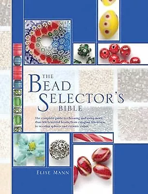 The Bead Selectors Bible: The Complete Guide to Choosing and Using More than 600