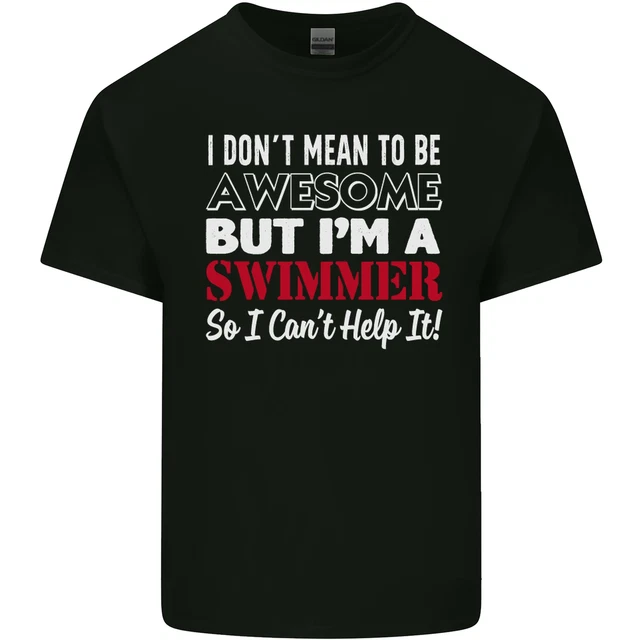 I Dont Mean Im a Swimmer Swimming Mens Cotton T-Shirt Tee Top