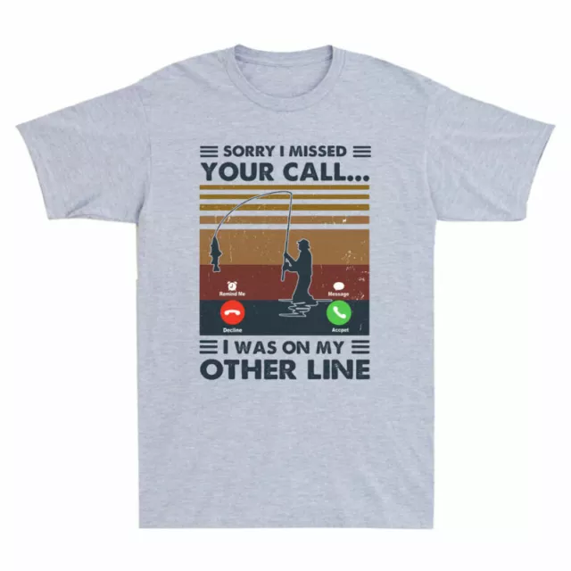 T-shirt uomo vintage Sorry Line Missed I Other On Call I Your My Fishing Was