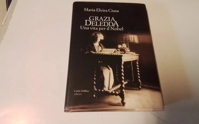 M. E. Ciusa, GRAZIA DELEDDA una vita per il Nobel, Carlo Delfino 2017, 15d25