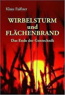 Wirbelsturm und Flächenbrand: Das Ende der Gentechnik vo... | Buch | Zustand gut