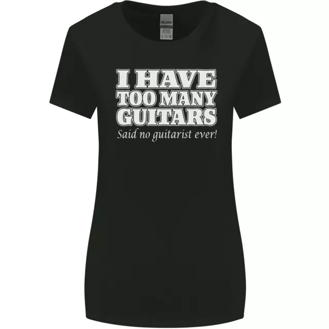 I Have Too Many Guitars Said No Guitarist Ever Womens Wider Cut T-Shirt