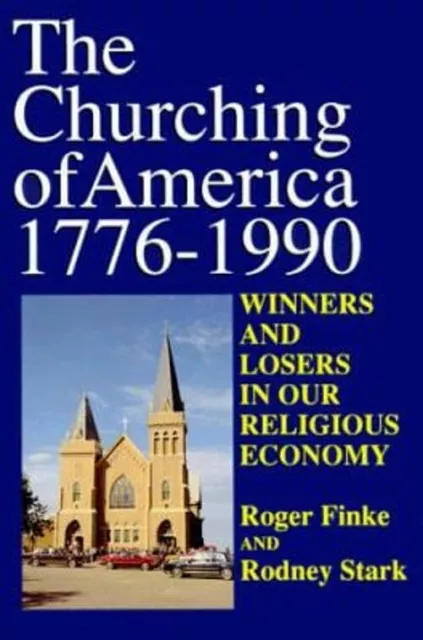 The Churching of America, 1776-1990 : Winners and Losers in Our R