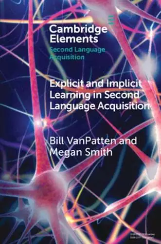 Explicit and Implicit Learning in Second Language Acquisition by Bill VanPatten