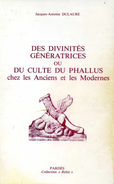 DULAURE. Divinités génératrices, culte du phallus chez les Anciens