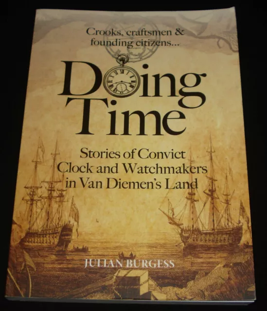 Tasmania Doing Time Stories Of Convict Clock & Watchmakers In Van Diemen's Land