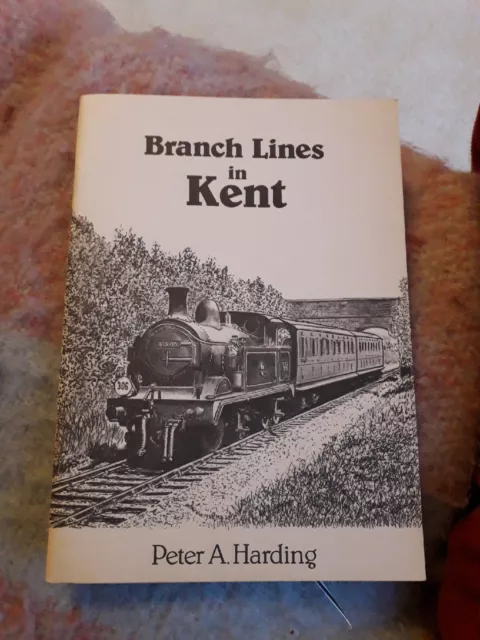 Branch Lines in Kent by Peter Harding. PAPERBACK. 1996