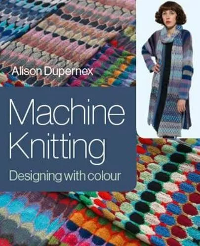 Machine Knitting: Designing with Colour by Alison Dupernex: New